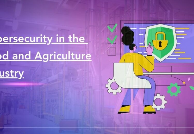 Cyber Threats Impacting the Food and Agriculture Sector