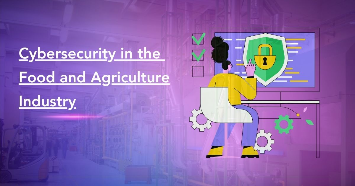 Cyber Threats Impacting the Food and Agriculture Sector